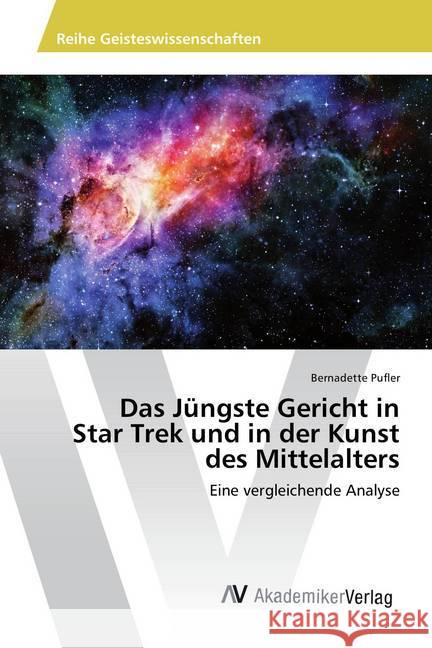 Das Jüngste Gericht in Star Trek und in der Kunst des Mittelalters : Eine vergleichende Analyse Pufler, Bernadette 9786202212670 AV Akademikerverlag