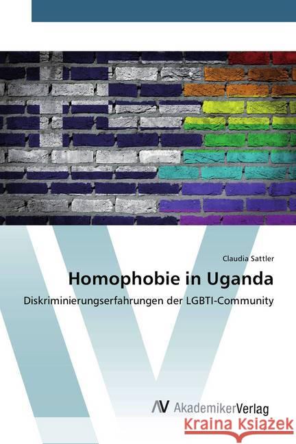 Homophobie in Uganda : Diskriminierungserfahrungen der LGBTI-Community Sattler, Claudia 9786202213127