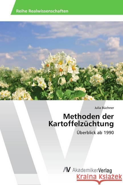 Methoden der Kartoffelzüchtung : Überblick ab 1990 Buchner, Julia 9786202213202