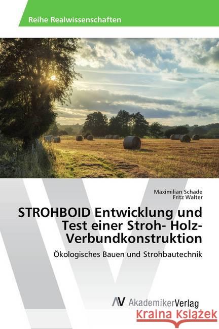 STROHBOID Entwicklung und Test einer Stroh- Holz- Verbundkonstruktion : Ökologisches Bauen und Strohbautechnik Schade, Maximilian; Walter, Fritz 9786202214131