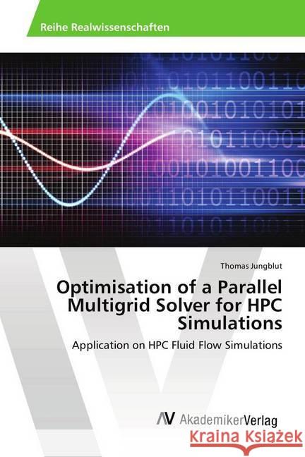 Optimisation of a Parallel Multigrid Solver for HPC Simulations : Application on HPC Fluid Flow Simulations Jungblut, Thomas 9786202214780