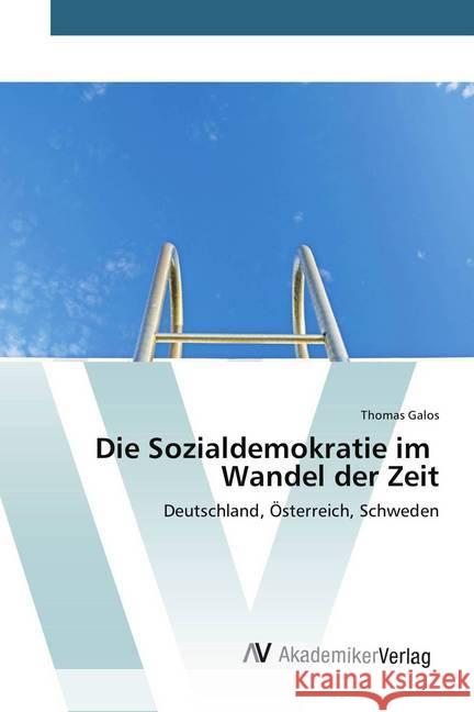 Die Sozialdemokratie im Wandel der Zeit : Deutschland, Österreich, Schweden Galos, Thomas 9786202214841 AV Akademikerverlag