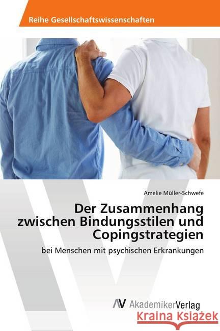 Der Zusammenhang zwischen Bindungsstilen und Copingstrategien : bei Menschen mit psychischen Erkrankungen Müller-Schwefe, Amelie 9786202215084