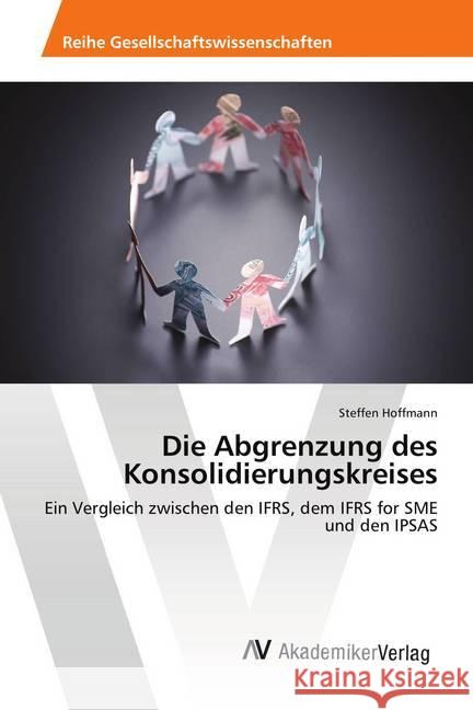 Die Abgrenzung des Konsolidierungskreises : Ein Vergleich zwischen den IFRS, dem IFRS for SME und den IPSAS Hoffmann, Steffen 9786202215886