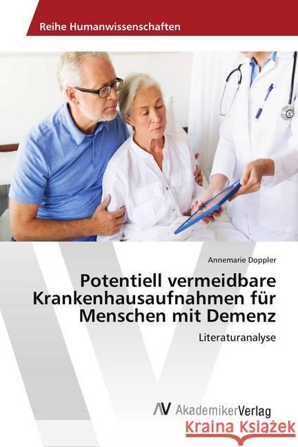 Potentiell vermeidbare Krankenhausaufnahmen für Menschen mit Demenz : Literaturanalyse Doppler, Annemarie 9786202216548