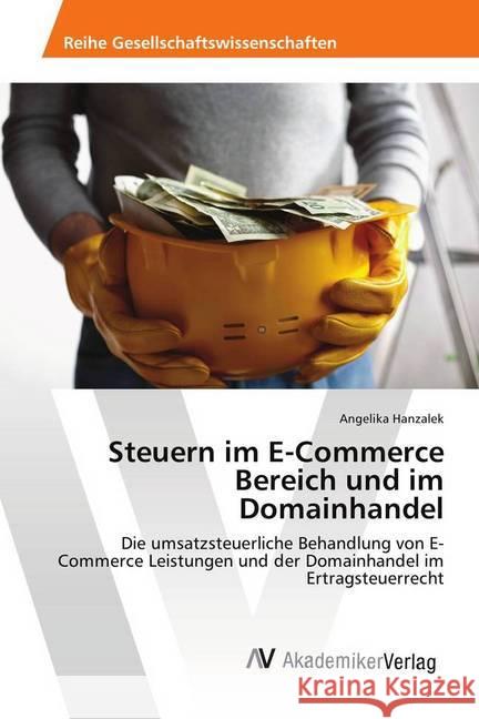 Steuern im E-Commerce Bereich und im Domainhandel : Die umsatzsteuerliche Behandlung von E-Commerce Leistungen und der Domainhandel im Ertragsteuerrecht Hanzalek, Angelika 9786202216708