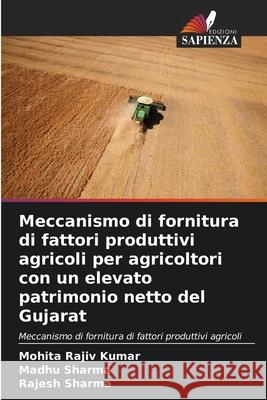 Meccanismo di fornitura di fattori produttivi agricoli per agricoltori con un elevato patrimonio netto del Gujarat Mohita Raji Madhu Sharma Rajesh Sharma 9786202216869