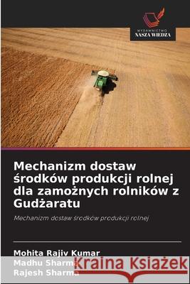 Mechanizm dostaw środk?w produkcji rolnej dla zamożnych rolnik?w z Gudżaratu Mohita Raji Madhu Sharma Rajesh Sharma 9786202216968