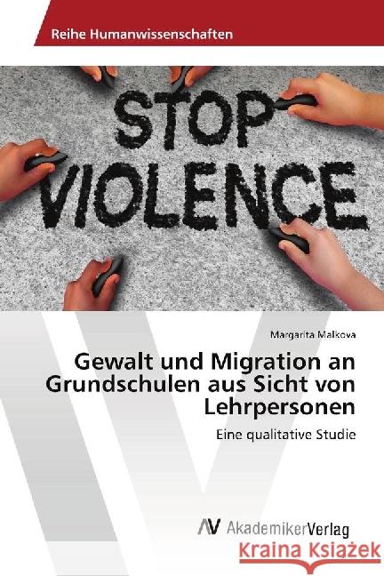 Gewalt und Migration an Grundschulen aus Sicht von Lehrpersonen : Eine qualitative Studie Malkova, Margarita 9786202217101 AV Akademikerverlag