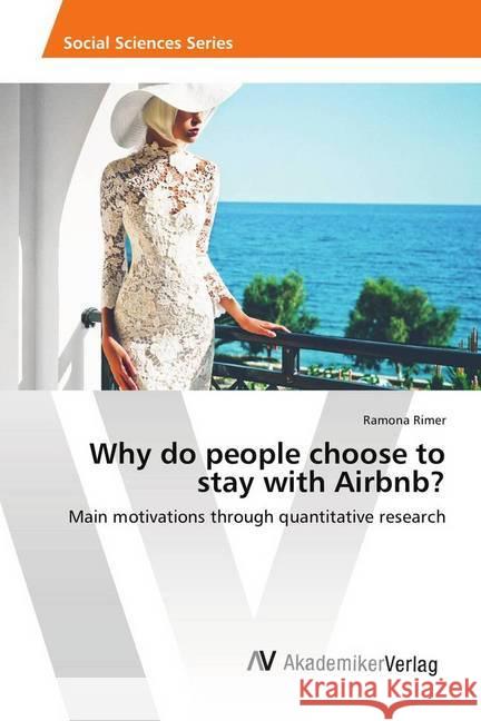 Why do people choose to stay with Airbnb? : Main motivations through quantitative research Rimer, Ramona 9786202217330