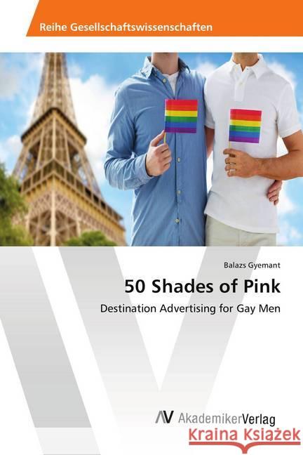 50 Shades of Pink : Destination Advertising for Gay Men Gyemant, Balazs 9786202218160