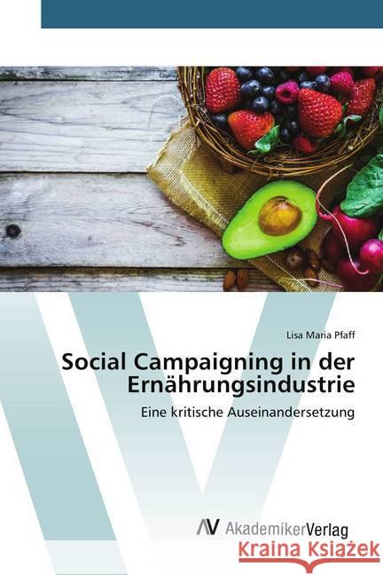 Social Campaigning in der Ernährungsindustrie : Eine kritische Auseinandersetzung Pfaff, Lisa Maria 9786202218863