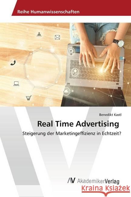 Real Time Advertising : Steigerung der Marketingeffizienz in Echtzeit? Kastl, Benedikt 9786202219020