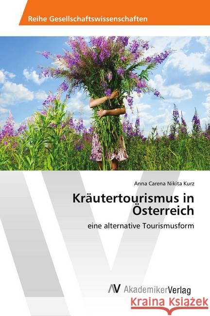 Kräutertourismus in Österreich : eine alternative Tourismusform Kurz, Anna Carena Nikita 9786202219495