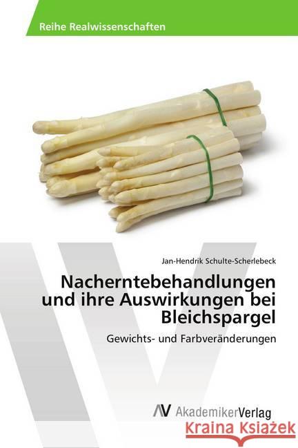 Nacherntebehandlungen und ihre Auswirkungen bei Bleichspargel : Gewichts- und Farbveränderungen Schulte-Scherlebeck, Jan-Hendrik 9786202219518