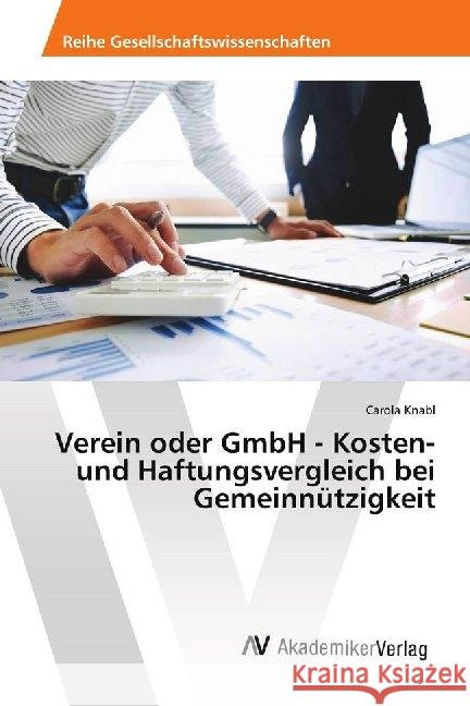 Verein oder GmbH - Kosten- und Haftungsvergleich bei Gemeinnützigkeit Knabl, Carola 9786202219662