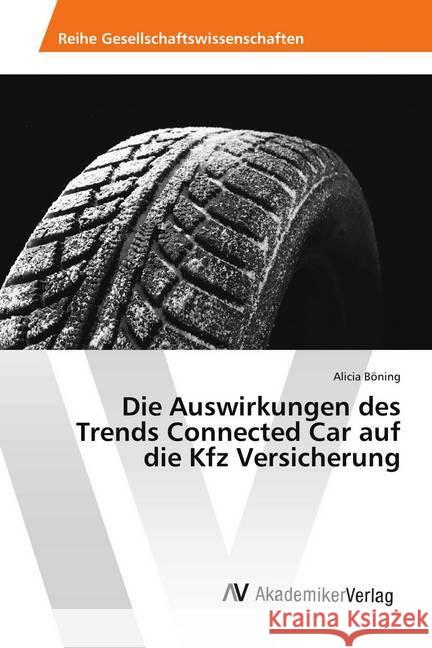 Die Auswirkungen des Trends Connected Car auf die Kfz Versicherung Böning, Alicia 9786202219938