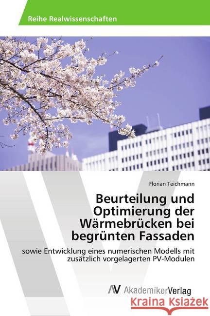 Beurteilung und Optimierung der Wärmebrücken bei begrünten Fassaden : sowie Entwicklung eines numerischen Modells mit zusätzlich vorgelagerten PV-Modulen Teichmann, Florian 9786202220033