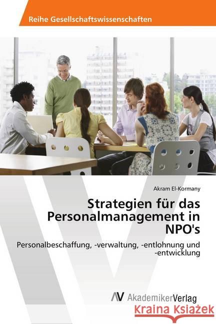 Strategien für das Personalmanagement in NPO's : Personalbeschaffung, -verwaltung, -entlohnung und -entwicklung El-Kormany, Akram 9786202220057 AV Akademikerverlag