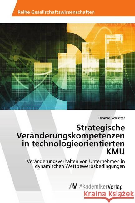 Strategische Veränderungskompetenzen in technologieorientierten KMU : Veränderungsverhalten von Unternehmen in dynamischen Wettbewerbsbedingungen Schuster, Thomas 9786202220828 AV Akademikerverlag