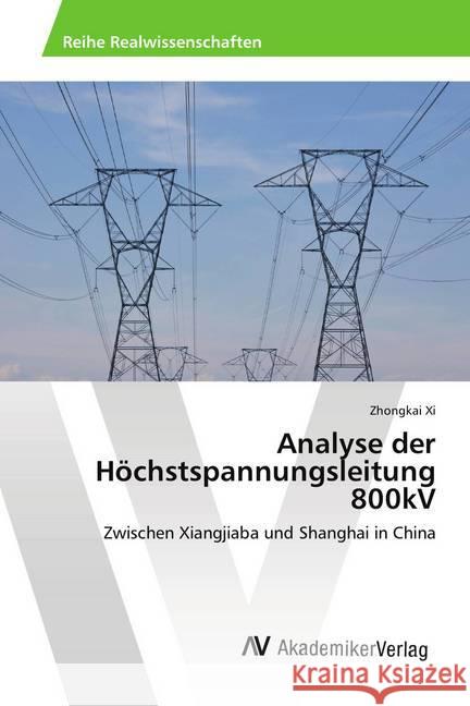 Analyse der Höchstspannungsleitung 800kV : Zwischen Xiangjiaba und Shanghai in China Xi, Zhongkai 9786202221283 AV Akademikerverlag