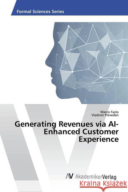 Generating Revenues via AI-Enhanced Customer Experience Fazio, Marco; Preveden, Vladimir 9786202221429 AV Akademikerverlag