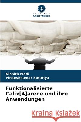 Funktionalisierte Calix[4]arene und ihre Anwendungen Nishith Modi Pinkeshkumar Sutariya 9786202221504