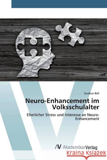 Neuro-Enhancement im Volksschulalter : Elterlicher Stress und Interesse an Neuro-Enhancement Bell, Gudrun 9786202221672