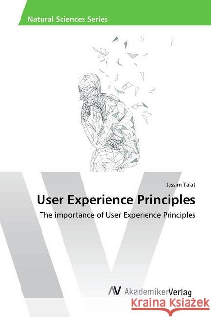 User Experience Principles : The importance of User Experience Principles Talat, Jassim 9786202221771 AV Akademikerverlag