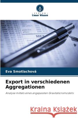 Export in verschiedenen Aggregationen Eva Smotlachov? 9786202221863 Verlag Unser Wissen