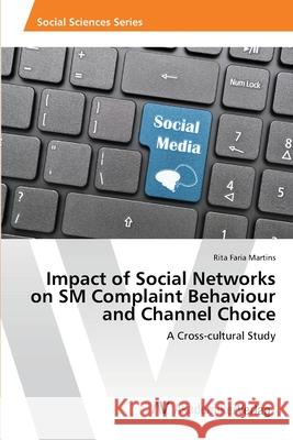 Impact of Social Networks on SM Complaint Behaviour and Channel Choice Rita Faria Martins 9786202222471