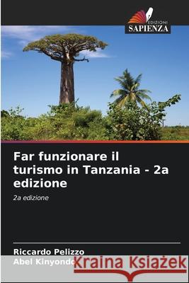 Far funzionare il turismo in Tanzania - 2a edizione Pelizzo, Riccardo, Kinyondo, Abel 9786202222587