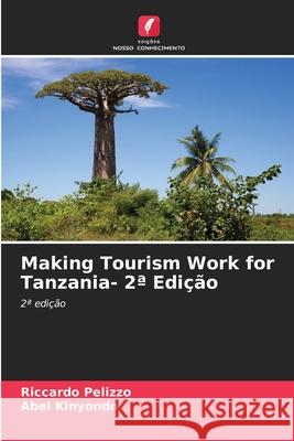 Making Tourism Work for Tanzania- 2ª Edição Pelizzo, Riccardo, Kinyondo, Abel 9786202222617