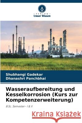 Wasseraufbereitung und Kesselkorrosion (Kurs zur Kompetenzerweiterung) Gadekar, Shubhangi, Panchbhai, Dhanashri 9786202222631 Verlag Unser Wissen