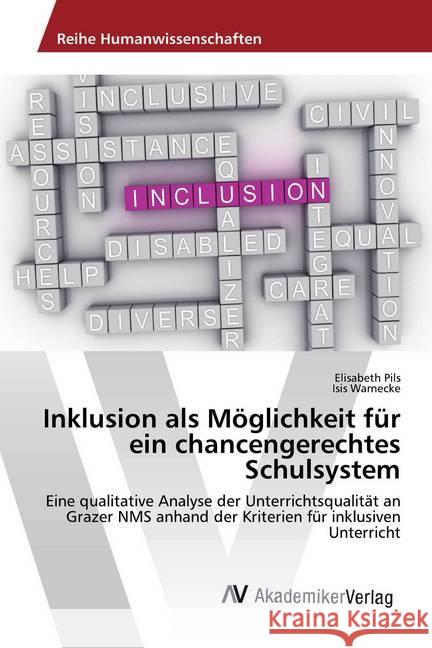 Inklusion als Möglichkeit für ein chancengerechtes Schulsystem : Eine qualitative Analyse der Unterrichtsqualität an Grazer NMS anhand der Kriterien für inklusiven Unterricht Pils, Elisabeth; Warnecke, Isis 9786202222884