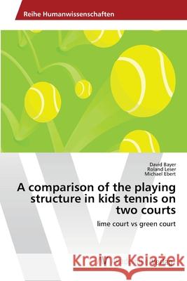 A comparison of the playing structure in kids tennis on two courts Bayer, David 9786202223324