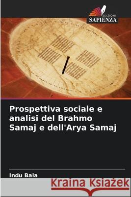 Prospettiva sociale e analisi del Brahmo Samaj e dell'Arya Samaj Bala, Indu 9786202224024