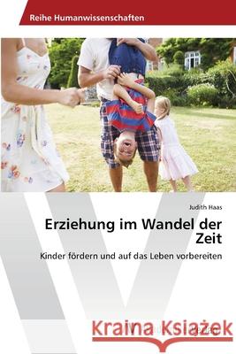 Erziehung im Wandel der Zeit Judith Haas 9786202224055 AV Akademikerverlag