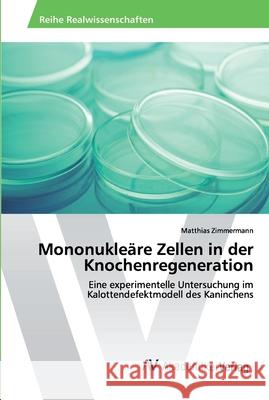 Mononukleäre Zellen in der Knochenregeneration Matthias Zimmermann 9786202224291 AV Akademikerverlag