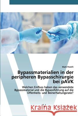 Bypassmaterialien in der peripheren Bypasschirurgie bei pAVK Mark Porath 9786202224925