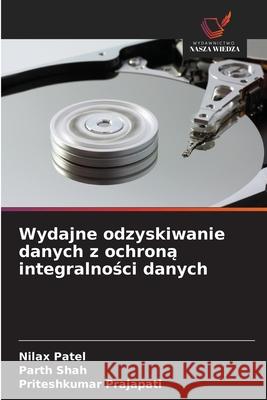 Wydajne odzyskiwanie danych z ochrona integralnosci danych Patel, Nilax, Shah, Parth, Prajapati, Priteshkumar 9786202224956