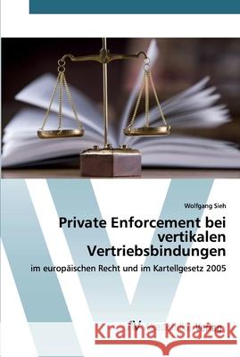 Private Enforcement bei vertikalen Vertriebsbindungen Wolfgang Sieh 9786202225151 AV Akademikerverlag