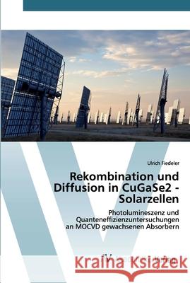 Rekombination und Diffusion in CuGaSe2 - Solarzellen Ulrich Fiedeler 9786202225625 AV Akademikerverlag