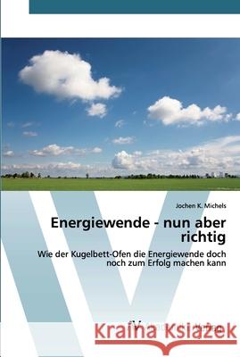 Energiewende - nun aber richtig Michels, Jochen K. 9786202225755