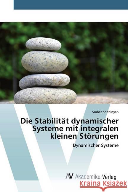 Die Stabilität dynamischer Systeme mit integralen kleinen Störungen : Dynamischer Systeme Shahinyan, Smbat 9786202226264 AV Akademikerverlag