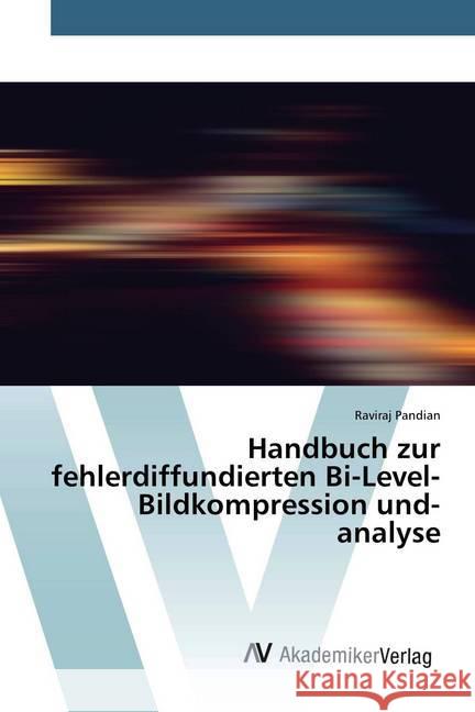 Handbuch zur fehlerdiffundierten Bi-Level-Bildkompression und-analyse Pandian, Raviraj 9786202226318