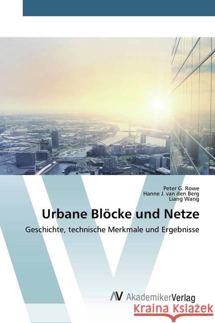 Urbane Blöcke und Netze : Geschichte, technische Merkmale und Ergebnisse Rowe, Peter G.; J. van den Berg, Hanne; Wang, Liang 9786202226523 AV Akademikerverlag