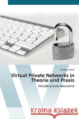 Virtual Private Networks in Theorie und Praxis Zeeshan Ashraf   9786202226851 AV Akademikerverlag