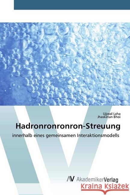 Hadronronronron-Streuung : innerhalb eines gemeinsamen Interaktionsmodells Laha, Ujjwal; Bhoi, Jhasketan 9786202227513