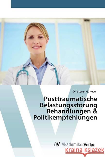 Posttraumatische Belastungsstörung Behandlungen & Politikempfehlungen Koven, Steven G. 9786202227520 AV Akademikerverlag